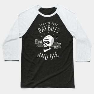 Pay Bills and Die Baseball T-Shirt